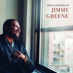 Jimmy Greene While Looking Up (Digi) • Jimmy Greene While Looking Up (Digi)