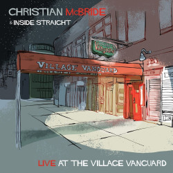 Christian McBride & Inside Straight Live at the Village Vanguard • Christian McBride & Inside Straight Live at the Village Vanguard