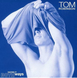 Tom Robinson Having It Both Ways • Tom Robinson Having It Both Ways