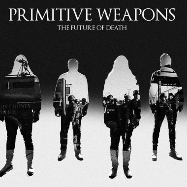 Primitive Weapons Future Of Death • Primitive Weapons Future Of Death