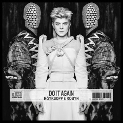 Röyksopp & Robyn Do It Again • Röyksopp & Robyn Do It Again