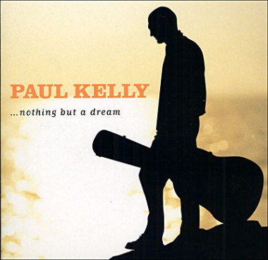 Kelly, Paul • Nothing But A Dream