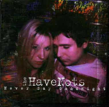 The HaveNots Never Say Goodnight • The HaveNots Never Say Goodnight