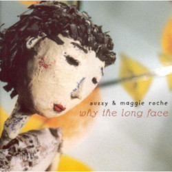 Maggie Roche & Suzy Roche Why The Long Face? • Maggie Roche & Suzy Roche Why The Long Face?