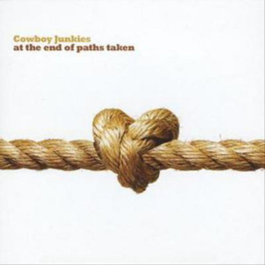 Cowboy Junkies At The End Of Paths Taken • Cowboy Junkies At The End Of Paths Taken