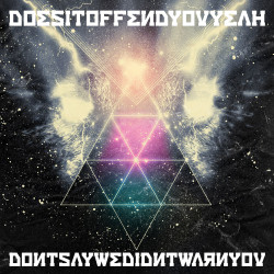 Does It Offend You, Yeah? Don´t Say We Didn´t Warn You • Does It Offend You, Yeah? Don´t Say We Didn´t Warn You