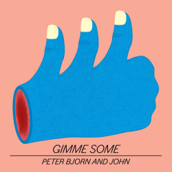 Peter Bjorn & John Gimme Some • Peter Bjorn & John Gimme Some