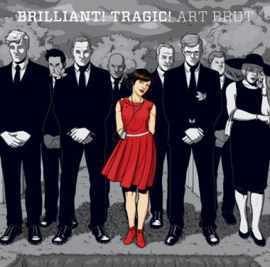 Art Brut • Brilliant! Tragic!