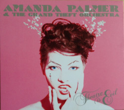 Amanda Palmer & The Grand Theft Orchestra Theatre Is Evil • Amanda Palmer & The Grand Theft Orchestra Theatre Is Evil