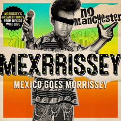 Mexrrissey No Manchester • Mexrrissey No Manchester