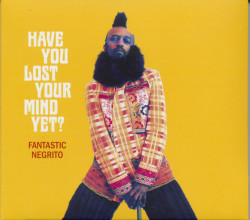 Fantastic Negrito Have You Lost Your Mind Yet? • Fantastic Negrito Have You Lost Your Mind Yet?