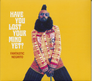 Fantastic Negrito Have You Lost Your Mind Yet? • Fantastic Negrito Have You Lost Your Mind Yet?