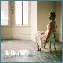 Martha Wainwright Love Will Be Reborn • Martha Wainwright Love Will Be Reborn