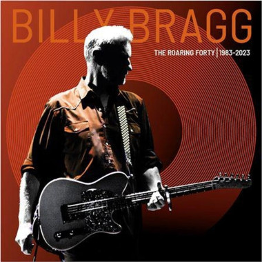 Billy Bragg Roaring Forty – 1983–2023 • Billy Bragg Roaring Forty – 1983–2023