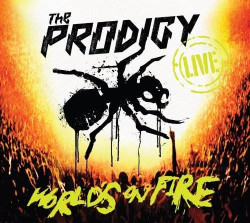 The Prodigy World’s on Fire • The Prodigy World’s on Fire