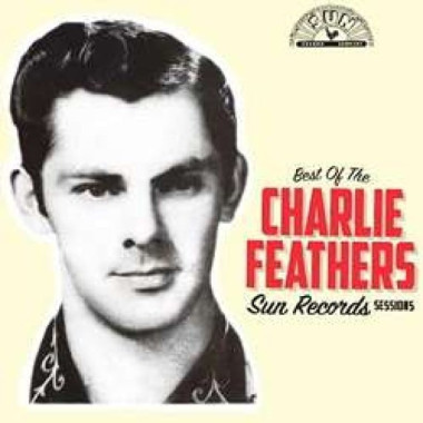 Charlie Feathers • Best Of The Sun Records Sessions