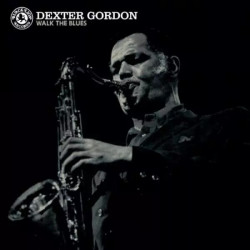 Dexter Gordon Walk the Blues • Dexter Gordon Walk the Blues