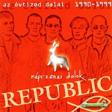 Republic • Népzenei Dalok / Az Évtized