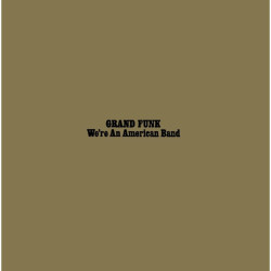 Grand Funk Railroad We´re An American • Grand Funk Railroad We´re An American