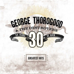 George Thorogood & The Destroyers • Greatest Hits