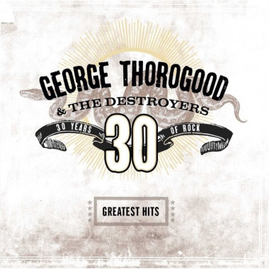 George Thorogood & The Destroyers • Greatest Hits