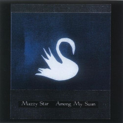Mazzy Star • Among My Swan