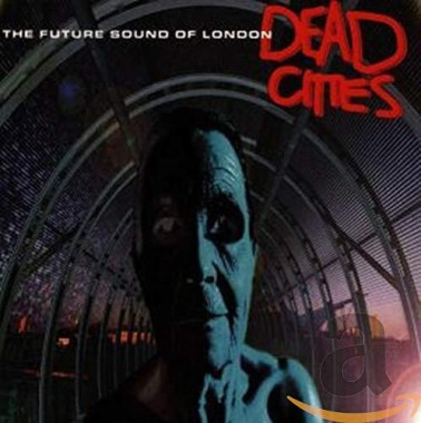 The Future Sound of London Dead Cities • The Future Sound of London Dead Cities