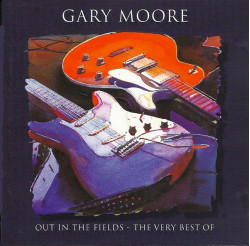 Gary Moore • Out In The Fields - The Very Best Of