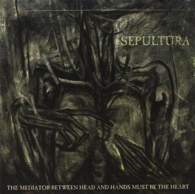 Sepultura • The Mediator Between Head And Hands Must Be The Heart
