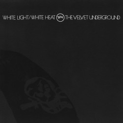 The Velvet Underground White Light/White Heat • The Velvet Underground White Light/White Heat