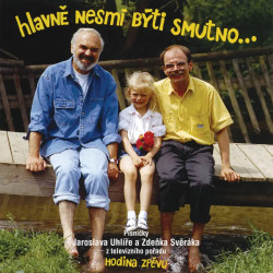 Zdeněk Svěrák, Jaroslav Uhlíř • Hlavně nesmí býti smutno