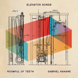 Kahane, Gabriel And Roomful Of Teeth • Elevator Songs