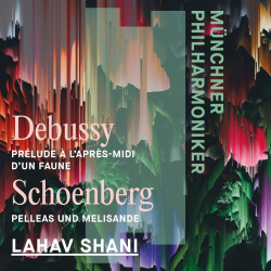 Münchner Philharmoniker & Shani, Lahav • Debussy L´Apres-Midi D´Un Faune & Schoenberg Pelleas Und 