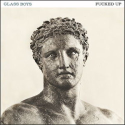 Fucked Up • Glass Boys