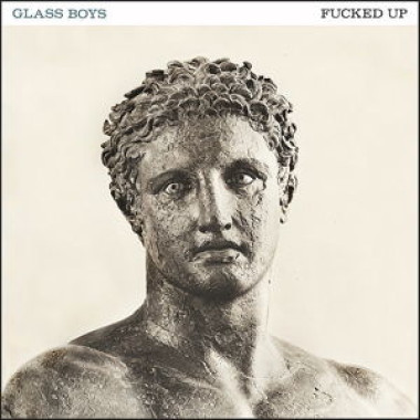 Fucked Up • Glass Boys