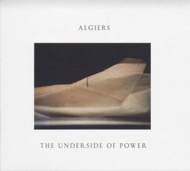 Algiers • Underside Of Power