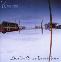 Kyuss • ...And The Circus Leaves Town