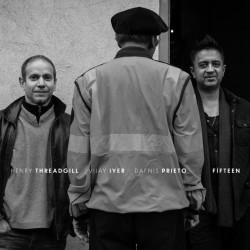 Threadgill, Henry Vijay Iyer & Dafnis Prieto • Fifteen