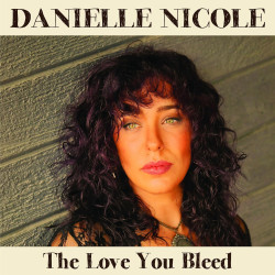 Danielle Nicole • The Love You Bleed