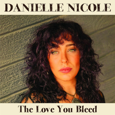 Danielle Nicole • The Love You Bleed