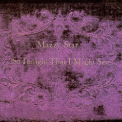 Mazzy Star • So Tonight That I Might See