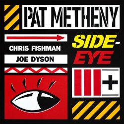 Pat Metheny • Side-Eye Iii+