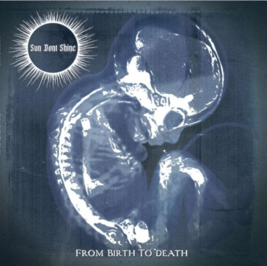 Sun Dont Shine • From Birth To Death