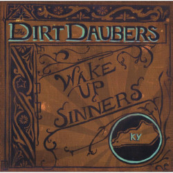 DIRT DAUBERS • WAKE UP SINNERS / FT. MEMBERS FROM SHACK SHAKERS