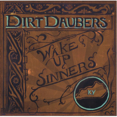 DIRT DAUBERS • WAKE UP SINNERS / FT. MEMBERS FROM SHACK SHAKERS