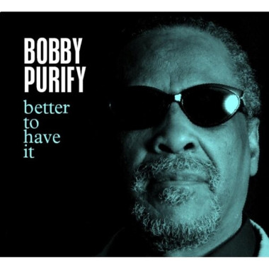 PURIFY, BOBBY • BETTER TO HAVE / PROD. BY DANN PENN, 2005 ALBUM OF SOUTHERN SOUL LEGEND