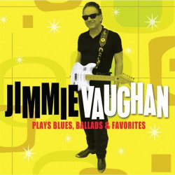 Jimmie Vaughan • Plays Blues, Ballads & Favourites