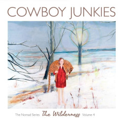 COWBOY JUNKIES • WILDERNESS-THE NOMAD SERIES VOL.4