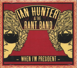Ian Hunter & Rant Band • When I’m President
