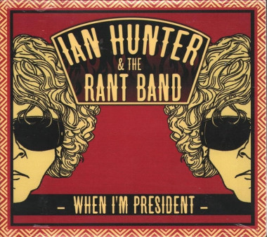 Ian Hunter & Rant Band • When I’m President